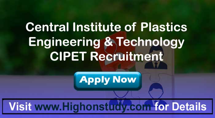 CIPET Recruitment 2020, Notification for 57 Technical & Non-Technical Posts - Highonstudy